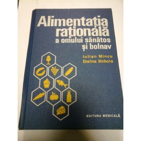 ALIMENTATIA RATIONALA A  OMULUI SANATOS SI BOLNAV - Prof. dr. IULIAN MINCU / Dr. DORINA BOBOIA